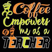 Kaffee gibt mir als Lehrer Kraft. kann für T-Shirt-Modedesign, Kaffeetypografie, Kaffeeschwurkleidung, T-Shirt-Vektoren, Grußkarten, Nachrichten und Tassen verwendet werden vektor