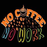 kein kaffee keine arbeit. kann für T-Shirt-Modedesign, Kaffeetypografie, Kaffeeschwurkleidung, T-Shirt-Vektoren, Grußkarten, Nachrichten und Tassen verwendet werden vektor