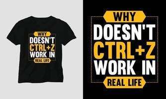 Varför gör inte ctrl z arbete i verklig liv - motiverande typografi t-shirt vektor