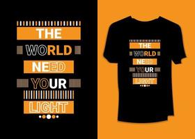 Die Welt braucht Ihr leichtes Typografie-T-Shirt-Design vektor