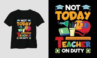 nicht heute Lehrer im Dienst - T-Shirt-Design zum Tag des Lehrers vektor