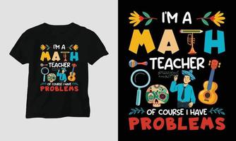 jag am en matematik lärare av kurs jag ha problem - lärarens dag t-shirt design vektor