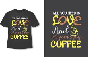 Alles, was Sie brauchen, ist Liebe und eine gute Tasse Kaffee. Typografie-Kaffee-T-Shirt-Design. druckbereit. vektorillustration mit handgezeichnetem. vektor