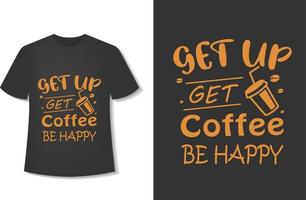 aufstehen, Kaffee trinken, glücklich sein. Typografie-Kaffee-T-Shirt-Design. druckbereit. vektorillustration mit handgezeichnetem. vektor