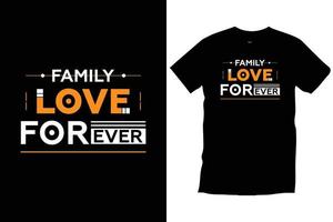 Familienliebe für immer. moderne Zitate motivierend inspirierend coole Typografie trendiger schwarzer T-Shirt-Designvektor. vektor