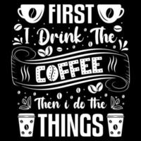 först jag dryck de kaffe sedan jag do de saker, t-shirt design, ny inspirera kaffe Citat, ta en kaffe tshirt vektor