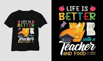 das Leben ist besser mit einem Lehrer und Essen - Lehrertagest-shirt vektor