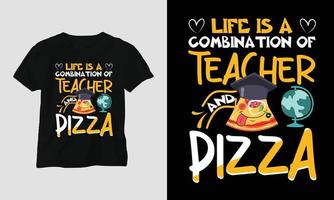 liv är en kombination av lärare och pizza - lärare dag t-shirt vektor