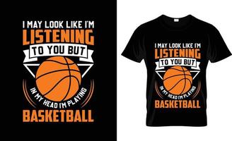 Ich sehe vielleicht so aus, als würde ich Basketball-T-Shirt-Design, Basketball-T-Shirt-Slogan und Bekleidungsdesign, Basketball-Typografie, Basketball-Vektor, Basketball-Illustration hören vektor
