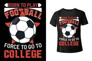 Geboren, um Fußball zu spielen, gezwungen, aufs College zu gehen - Fußball-T-Shirt-Design-Vorlage vektor