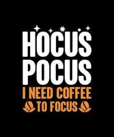 hocus fokusera jag behöver kaffe till fokus tshirt design vektor