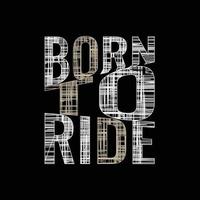 born to ride Typografie-Slogan für Print-T-Shirt-Design vektor
