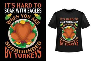 Es ist schwer, mit Adlern aufzusteigen, wenn Sie von Truthähnen umgeben sind - Thanksgiving-T-Shirt-Designvorlage vektor