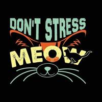 stress dich nicht miau. kann für Katzen-T-Shirt-Modedesign, Katzen-Typografie-Design, Kitty-Fluch-Kleidung, T-Shirt-Vektoren, Aufkleber-Design, Grußkarten, Nachrichten und Tassen verwendet werden. vektor