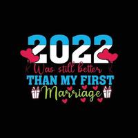2023 war immer noch besser als meine erste Ehe kann für Hochzeits-T-Shirt-Modedesign, Hochzeitstypografie, Eheschwurkleidung, T-Shirt-Vektoren, Aufkleberdesign, Grußkarten, Nachrichten, vektor