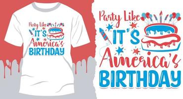 Party wie sein Amerika-Geburtstag. 4. Juli T-Shirt Designvektor für Unabhängigkeitstagsparty vektor