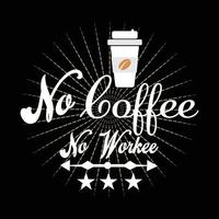 kaffee typografie t-shirt design grafik illustration kein kaffee kein workee t-shirt design vektor