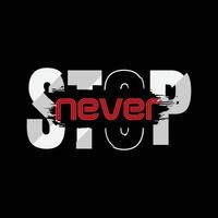 Never Stop, Slogan-T-Shirt, grafische Typografie für Print-T-Shirt-Design, Vektorillustration vektor