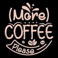 mehr kaffee bitte t-shirt design, kaffeemotivzitat, kaffeebeschriftung, kaffeetassenvektor, illustration vektor