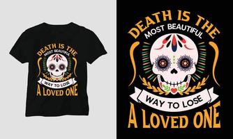 der tod ist die schönste art einen geliebten menschen zu verlieren - dia de los muertos t-shirt design vektor