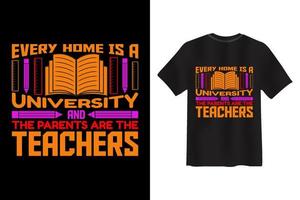 varje Hem är en universitet och de föräldrar är de lärare lärarens dag t-shirt design vektor