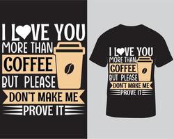 ich liebe dich mehr als kaffee, aber bitte lass es mich nicht beweisen typografie vektor t-shirt design vorlage kostenloser download