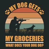 min hund får min specerier Vad gör din hund do - hund, pistol, jägare - jakt vektor t skjorta design