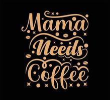 mamma behöver kaffet-shirtdesign vektor