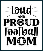 laute und stolze Fußballmama. Fußballfan-Sprichwort, Zitat für T-Shirt-Design. Geschenkidee für Fußballliebhaber. American-Football-T-Stück-Typografiephrasen-Vektorillustrationsdruck, Karte, Gruß, Aufkleber. vektor