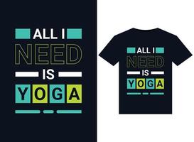 Allt jag behöver är yoga illustrationer för tryckfärdig t-tröjor design vektor