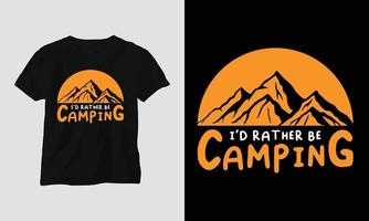 jag skulle snarare vara camping - camping t-shirt design vektor