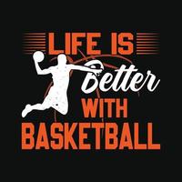 Das Leben ist besser mit Basketball - Basketball-T-Shirt-Design-Vektor vektor