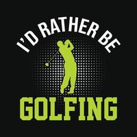 Ich würde lieber Golf spielen - Golf-T-Shirt-Design, Vektor, Poster oder Vorlage. vektor