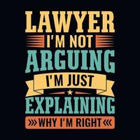 advokat jag är inte argumenterar jag är bara förklara Varför jag är rätt - advokat citat t skjorta, affisch, typografisk slogan design vektor