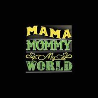 Mama Mama meine Welt Vektor T-Shirt Vorlage. Vektorgrafiken, Mama-Typografie-Design oder T-Shirts. kann für bedruckte Tassen, Aufkleberdesigns, Grußkarten, Poster, Taschen und T-Shirts verwendet werden.