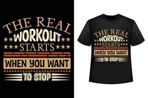 Das eigentliche Training beginnt, wenn Sie aufhören möchten - Designvorlage für Fitnessstudio-T-Shirts vektor