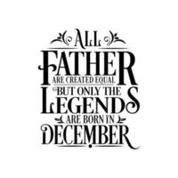 Alle Väter sind gleich geschaffen, aber nur die Legenden sind geboren. Geburtstag und Hochzeitstag typografischer Designvektor. kostenloser Vektor