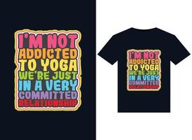 ich bin nicht süchtig nach yoga wir sind nur in einer sehr engagierten beziehung illustrationen für druckfertiges t-shirt design vektor