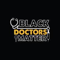 Schwarze Ärzte sind Vektor-T-Shirt-Vorlage. Vektorgrafiken, Arzt-Typografie-Design oder T-Shirts. kann für bedruckte Tassen, Aufkleberdesigns, Grußkarten, Poster, Taschen und T-Shirts verwendet werden. vektor