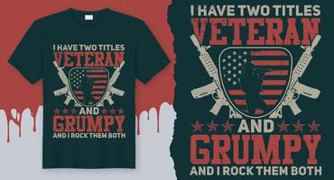 Ich habe zwei Titel, Veteran und Grumpy, und ich rocke sie beide. Veteran Zitat T-Shirt-Design vektor