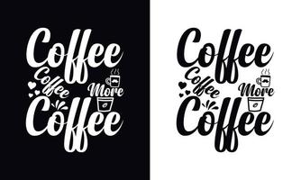 Kaffee Kaffee mehr Kaffee. Typografie-Vektor-Kaffee-T-Shirt-Design-Vorlage vektor