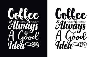 Kaffee ist immer eine gute Idee. Typografie-Vektor-Kaffee-T-Shirt-Design-Vorlage vektor