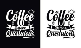 Kaffee vor Fragen. Typografie-Vektor-Kaffee-T-Shirt-Design-Vorlage vektor
