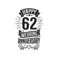 Typografie-Design zum 62-jährigen Jubiläum. Happy 62. Hochzeitstag Zitat Schriftzug Design. vektor