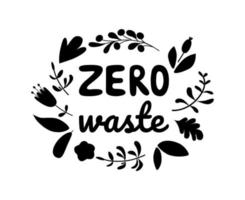 Zero Waste Text dekorierte Blätter, Blumen. schwarzes handgeschriebenes beschriftungselement. umweltfreundliches Konzept, das auf der Wiederverwendung von Abfällen basiert. Motivationszitat für umweltfreundlichen Lebensstil. Vektor-Illustration. vektor