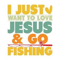 ich möchte nur Jesus lieben und fischen gehen, Angelhaken, fischartiges T-Shirt der Tierwild lebenden Tiere, Fischlebensstil-T-Stück Grafik vektor