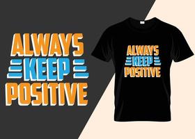 Behalten Sie immer ein positives T-Shirt-Design bei vektor