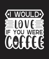 jag skulle kärlek om du var kaffe vektor