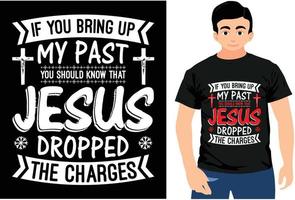 Wenn Sie meine Vergangenheit zur Sprache bringen, sollten Sie wissen, dass Jesus die Anklage fallen ließ. Weihnachts-T-Shirt-Design. vektor