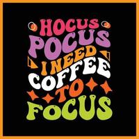 hocus fokusera jag behöver kaffe till fokus t-shirt design. vektor